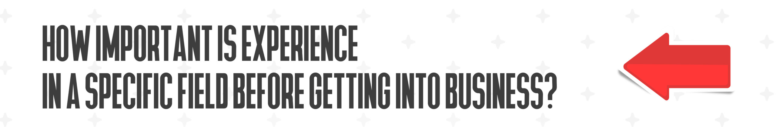 How important is experience in a specific field before getting into business?